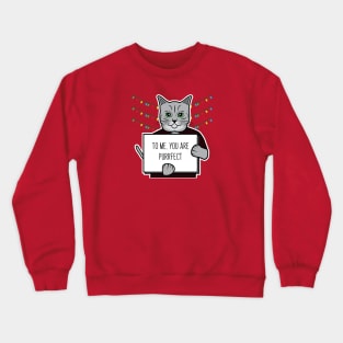 To Me, You Are Purrfect Crewneck Sweatshirt